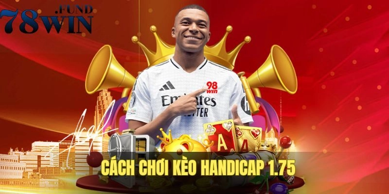 Cách chơi kèo chấp 1.75