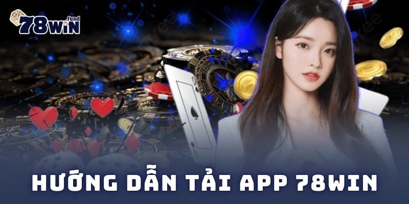 Hướng dẫn tải app 78win về điện thoại