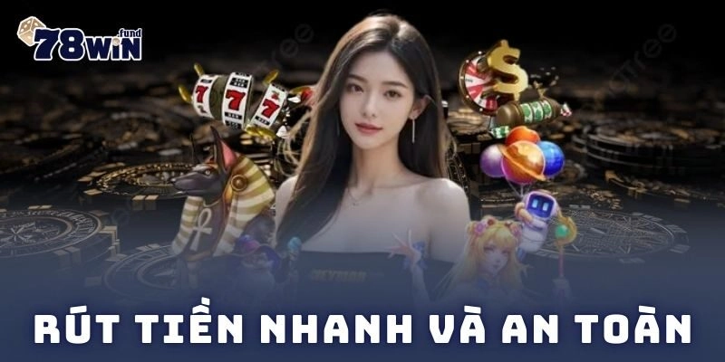 Rút tiền nhanh và an toàn